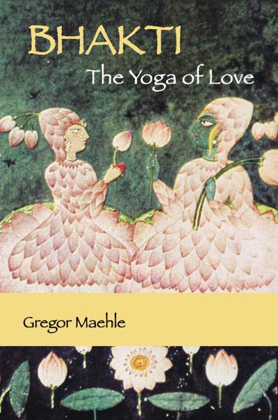 Bhakti The Yoga of Love