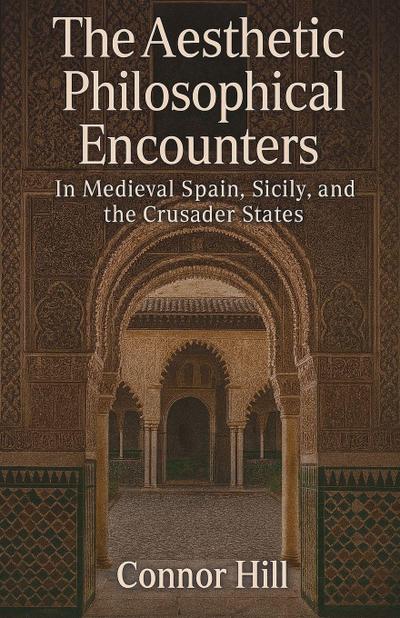 The Aesthetic Philosophical Encounters in Medieval Spain, Sicily, and the Crusader States
