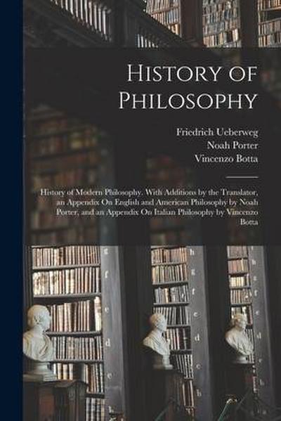 History of Philosophy: History of Modern Philosophy. With Additions by the Translator, an Appendix On English and American Philosophy by Noah