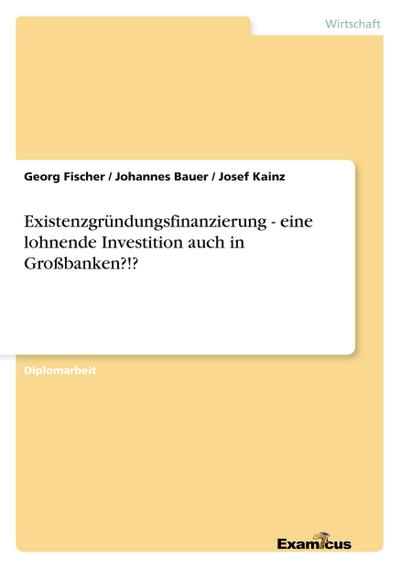 Existenzgründungsfinanzierung - eine lohnende Investition auch in Großbanken?!?
