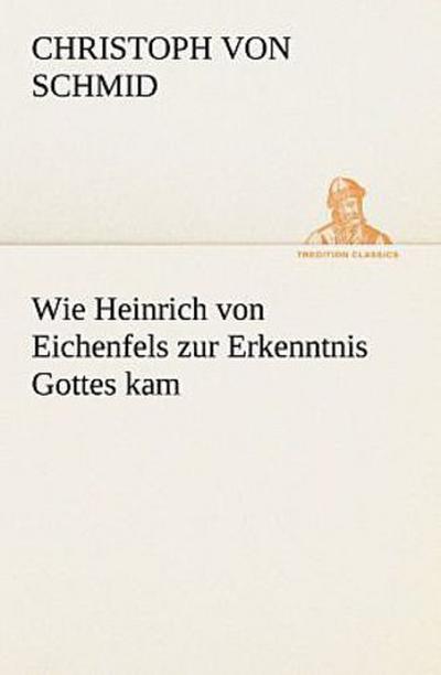 Wie Heinrich von Eichenfels zur Erkenntnis Gottes kam