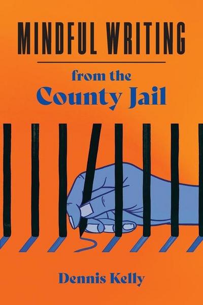 Mindful Writing from the County Jail