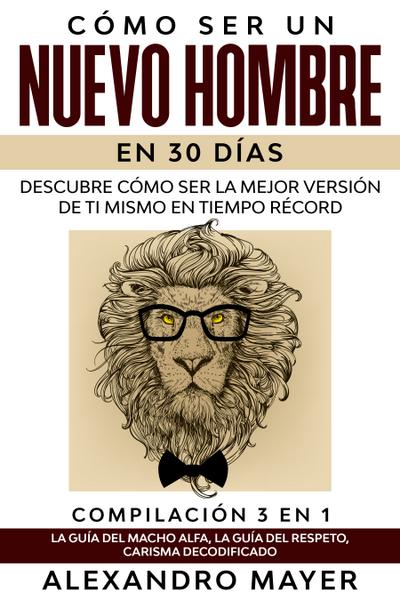 Cómo ser un Nuevo Hombre en 30 días