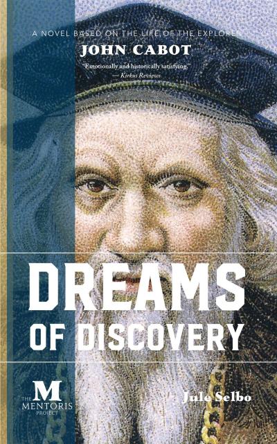 Dreams of Discovery: A Novel Based on the Life of the Explorer John Cabot