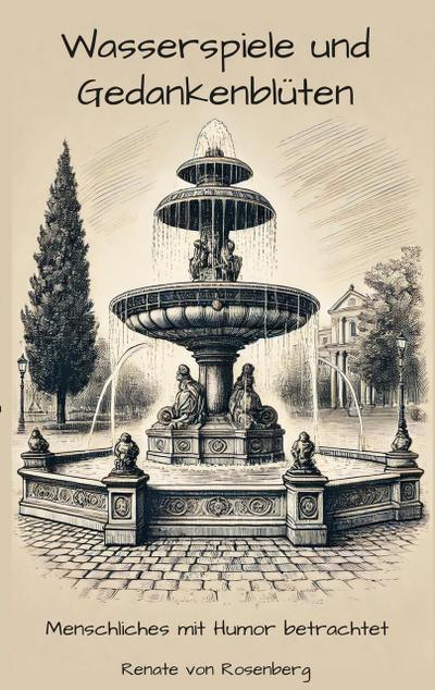 Wasserspiele und Gedankenblüten