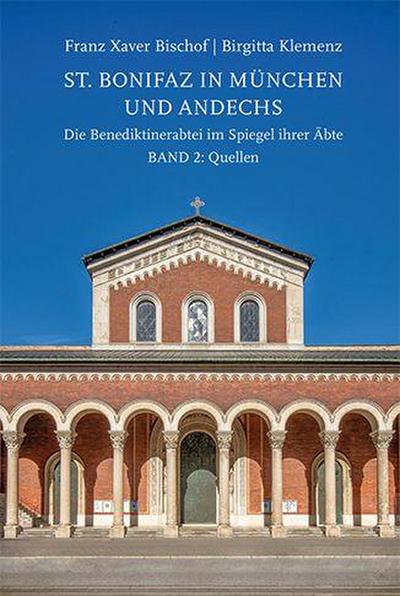 St. Bonifaz in München und Andechs. Die Benediktinerabtei im Spiegel ihrer Äbte Band 2: Quellen