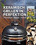 Keramisch Grillen in Perfektion: Leidenschaft - Genuss - Technik
