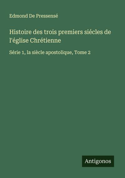 Histoire des trois premiers siécles de l’église Chrétienne