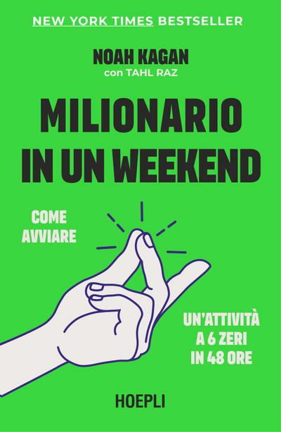 Milionario in un weekend. Come avviare un’attività a 6 zeri in 48 ore
