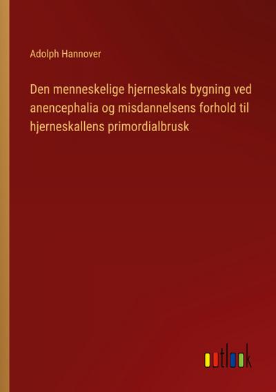 Den menneskelige hjerneskals bygning ved anencephalia og misdannelsens forhold til hjerneskallens primordialbrusk