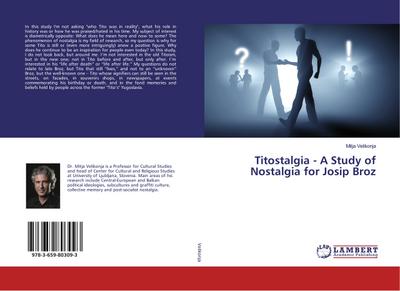 Titostalgia - A Study of Nostalgia for Josip Broz
