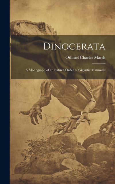 Dinocerata: A Monograph of an Extinct Order of Gigantic Mammals