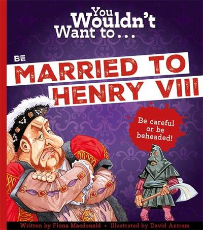 You Wouldn’t Want To Be Married To Henry VIII!