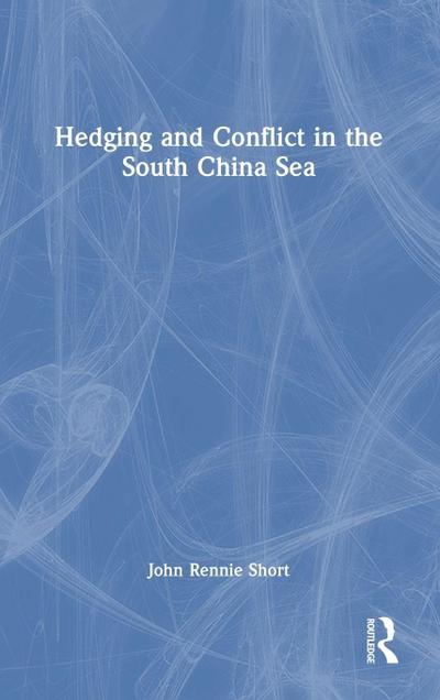 Hedging and Conflict in the South China Sea