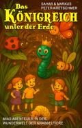 Das Königreich unter der Erde – Mias Abenteuer in der Wunderwelt der Krabbeltiere