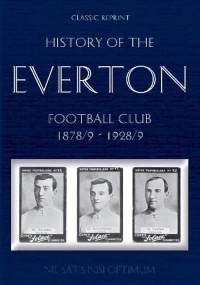 Classic Reprint: History of the Everton Football Club 1878/9-1928/9