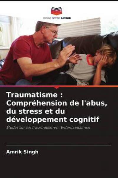 Traumatisme : Compréhension de l’abus, du stress et du développement cognitif