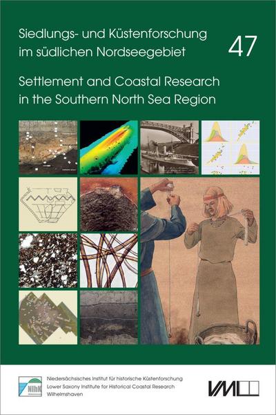 Siedlungs- und Küstenforschung im südlichen Nordseegebiet 47. Neue Forschungen zur Landwirtschaft, Bestattungskultur und Textilproduktion im Küstenraum der Nordsee sowie zur Marinegeschichte