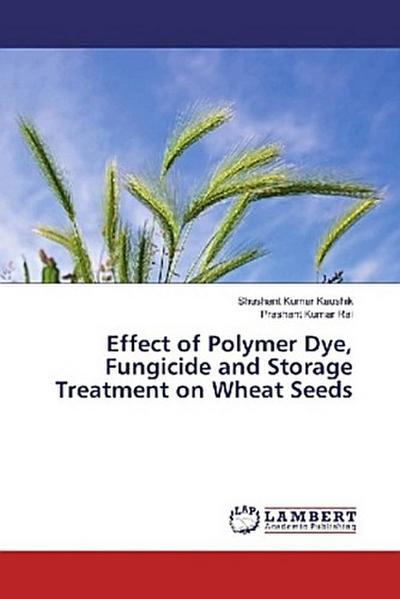 Effect of Polymer Dye, Fungicide and Storage Treatment on Wheat Seeds