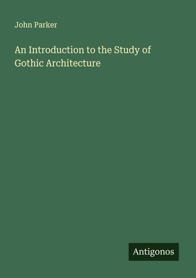 An Introduction to the Study of Gothic Architecture