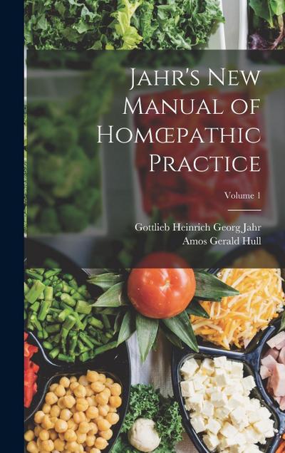 Jahr’s New Manual of Homoepathic Practice; Volume 1