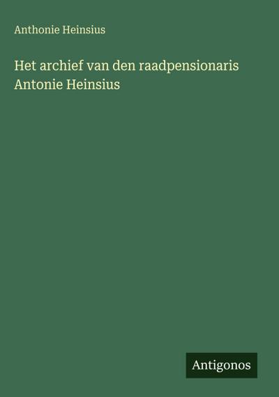 Het archief van den raadpensionaris Antonie Heinsius