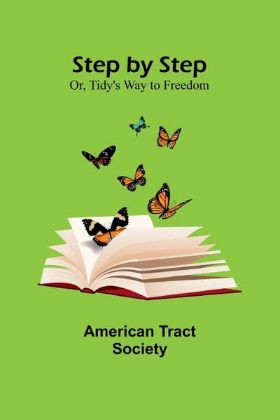 Step by Step; Or, Tidy’s Way to Freedom