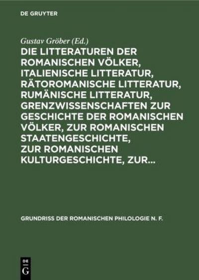 Die Litteraturen der romanischen Völker, italienische Litteratur, rätoromanische Litteratur, rumänische Litteratur, Grenzwissenschaften zur Geschichte der romanischen Völker, zur romanischen Staatengeschichte, zur romanischen Kulturgeschichte, zur...