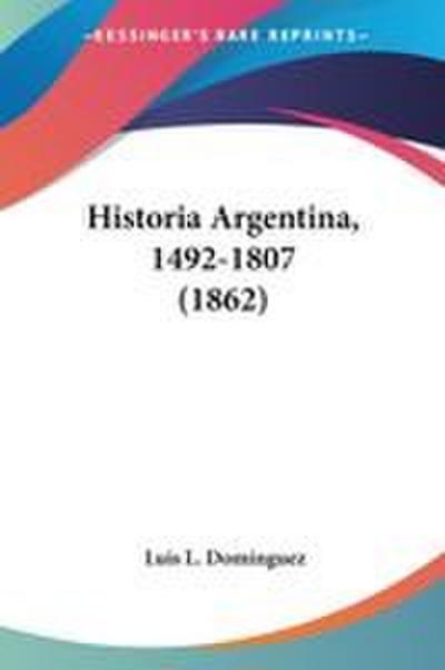 Historia Argentina, 1492-1807 (1862)