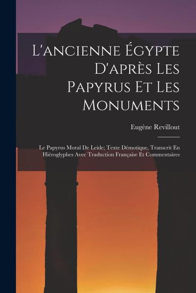 L’ancienne Égypte D’après Les Papyrus Et Les Monuments: Le Papyrus Moral De Leide; Texte Démotique, Transcrit En Hiéroglyphes Avec Traduction Français