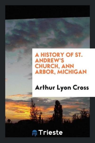 A History of St. Andrew’s Church, Ann Arbor, Michigan