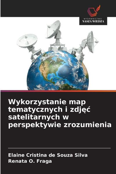 Wykorzystanie map tematycznych i zdj¿¿ satelitarnych w perspektywie zrozumienia