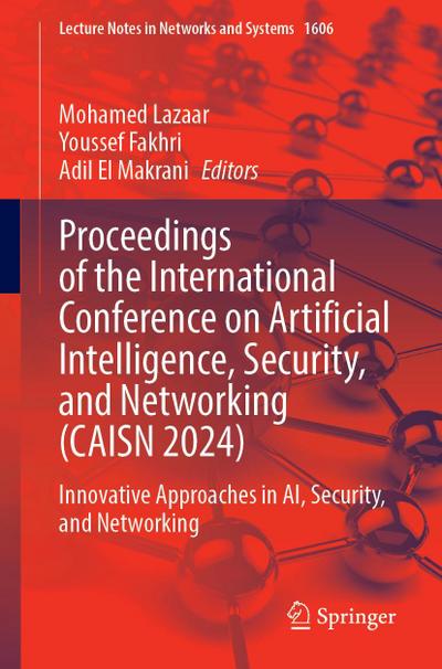 Proceedings of the International Conference on Artificial Intelligence, Security, and Networking (CAISN 2024)