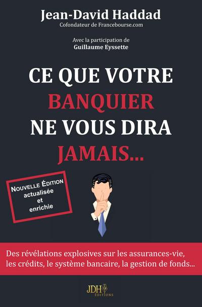 Ce que votre banquier ne vous diras jamais... - Réédition 2019