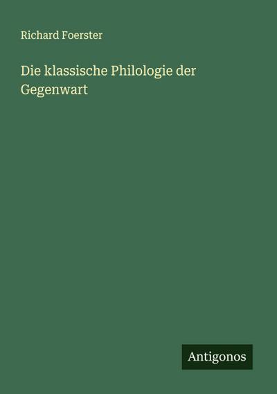 Die klassische Philologie der Gegenwart