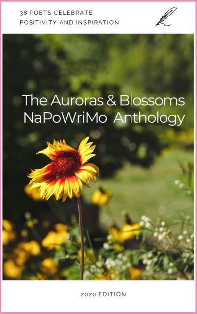 The Auroras & Blossoms NaPoWriMo Anthology: 2020 Edition
