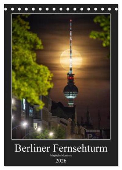 Berliner Fernsehturm - Magische Momente (Tischkalender 2026 DIN A5 hoch), CALVENDO Monatskalender