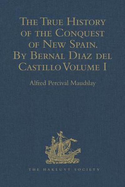 The True History of the Conquest of New Spain. by Bernal Diaz del Castillo, One of Its Conquerors
