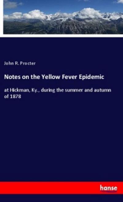 Notes on the Yellow Fever Epidemic - John R. Procter