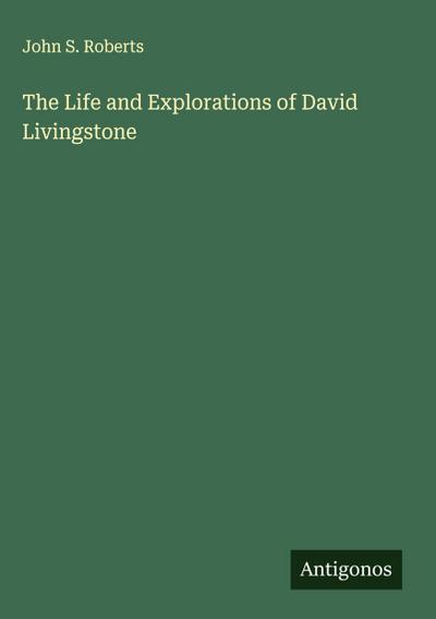 The Life and Explorations of David Livingstone
