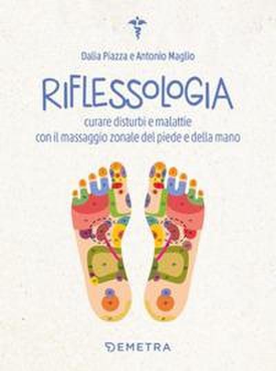 Riflessologia. Curare disturbi e malattie con il massaggio zonale del piede e della mano
