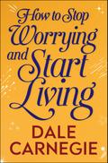 How to Stop Worrying and Start Living