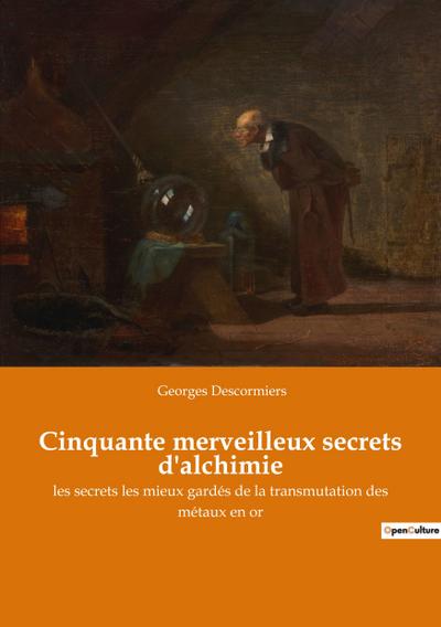 Cinquante merveilleux secrets d’alchimie