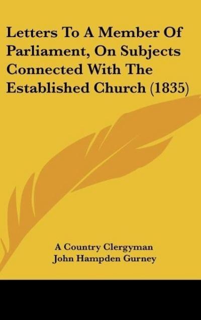 Letters To A Member Of Parliament, On Subjects Connected With The Established Church (1835)