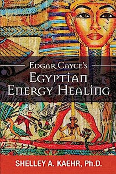 Edgar Cayce’s Egyptian Energy Healing