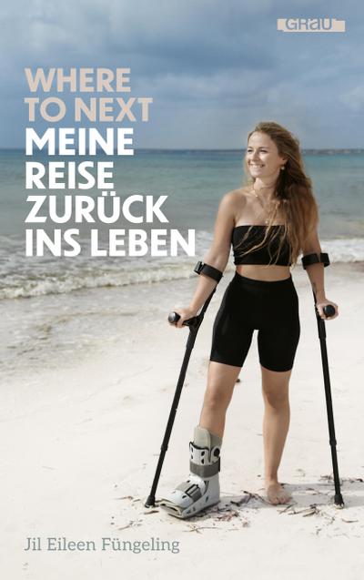 Where to Next. Meine Reise zurück ins Leben