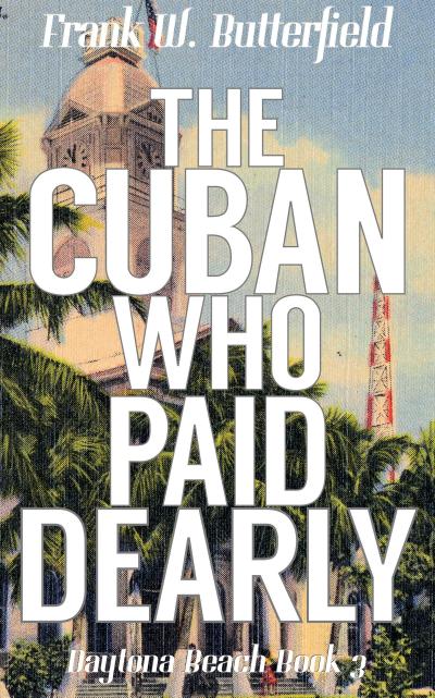 The Cuban Who Paid Dearly (Daytona Beach, #3)