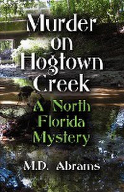 Murder on Hogtown Creek - M. D. Abrams