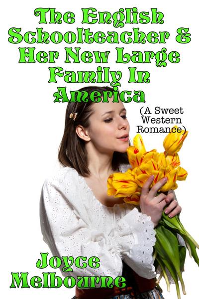 The English Schoolteacher & Her New Large Family In America (A Sweet Western Romance)