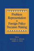 Problem Representation in Foreign Policy Decision Making